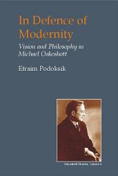 Icon image In Defence of Modernity: Vision and Philosophy in Michael Oakeshott