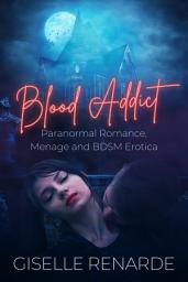 Icon image Blood Addict: Paranormal Romance, Menage and BDSM Erotica