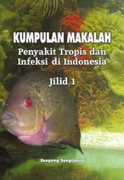 Icon image Kumpulan Makalah Penyakit Tropis dan Infeksi Di Indonesia (Jilid 1)