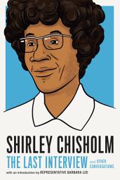 Icon image Shirley Chisholm: The Last Interview: and Other Conversations