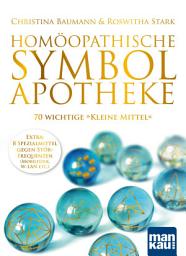 Icon image Homöopathische Symbolapotheke. 70 wichtige "Kleine Mittel": Extra: 8 Spezialmittel gegen Störfrequenzen (W-LAN, Mobilfunk etc.)