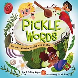 Icon image Pickle Words: Crunchy, Punchy Pickles and Poetry