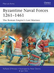 Icon image Byzantine Naval Forces 1261–1461: The Roman Empire's Last Marines