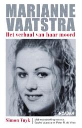 Icon image Marianne Vaatstra: het verhaal van haar moord