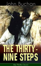 Icon image THE THIRTY-NINE STEPS (Spy Thriller Classic): A Sinister Assassination Plot & A Gripping Tale of Love, Action and Adventure