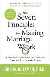 Icon image The Seven Principles for Making Marriage Work: A Practical Guide from the Country's Foremost Relationship Expert