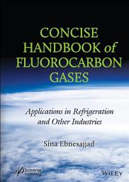 Icon image Concise Handbook of Fluorocarbon Gases: Applications in Refrigeration and Other Industries