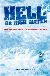 Icon image Hell Or High Water: Surviving Tibet's Tsangpo River