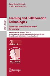 Icon image Learning and Collaboration Technologies: Games and Virtual Environments for Learning: 8th International Conference, LCT 2021, Held as Part of the 23rd HCI International Conference, HCII 2021, Virtual Event, July 24–29, 2021, Proceedings, Part II