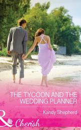 Icon image The Tycoon and the Wedding Planner (Mills & Boon Cherish)