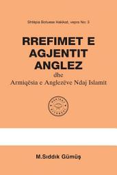 Icon image Rrefimet E Agjentit Anglez Dhe Armiqësia E Anglezëve Ndaj Islamit: dhe Armiqësia e Anglezëve Ndaj Islamit