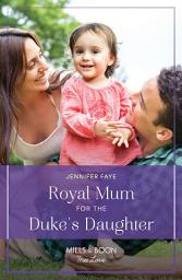 Icon image Royal Mum For The Duke's Daughter (Princesses of Rydiania, Book 2) (Mills & Boon True Love)