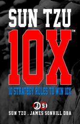 Icon image SUN TZU 10X™: 10 STRATEGY RULES TO WIN 10X