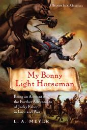 Icon image My Bonny Light Horseman: Being an Account of the Further Adventures of Jacky Faber, in Love and War