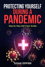 Icon image Protecting Yourself During A Pandemic: Step By Step Self-Care Guide