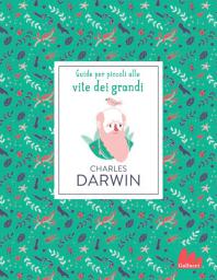 Icon image Charles Darwin. Guide per piccoli alle vite dei grandi