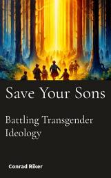 Icon image Save Your Sons: Battling Transgender Ideology