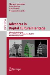 Icon image Advances in Digital Cultural Heritage: International Workshop, Funchal, Madeira, Portugal, June 28, 2017, Revised Selected Papers