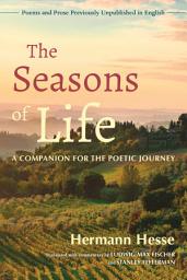 Icon image The Seasons of Life: A Companion for the Poetic Journey--Poems and Prose Previously Unpublished in English