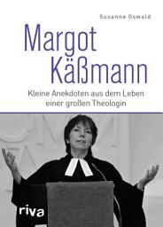 Icon image Margot Käßmann: Kleine Anekdoten aus dem Leben einer großen Theologin