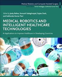 Icon image Medical Robotics and Intelligent Healthcare Technologies: AI Applications to Improve Healthcare in Developing Countries