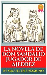 Icon image LA NOVELA DE DON SANDALIO, JUGADOR DE AJEDREZ BY MIGUEL DE UNAMUNO: Popular Books by Miguel de Unamuno : All times Bestseller Demanding Books