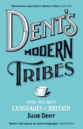 Icon image Dent's Modern Tribes: The Secret Languages of Britain