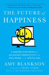 Icon image The Future of Happiness: 5 Modern Strategies for Balancing Productivity and Well-Being in the Digital Era