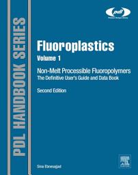 Icon image Fluoroplastics, Volume 1: Non-Melt Processible Fluoropolymers - The Definitive User's Guide and Data Book, Edition 2