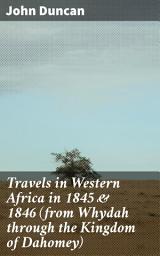 Icon image Travels in Western Africa in 1845 & 1846 (from Whydah through the Kingdom of Dahomey): Journey Through Dahomey: Exploring 19th Century West Africa