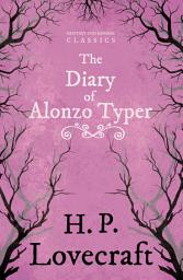 Icon image The Diary of Alonzo Typer (Fantasy and Horror Classics): With a Dedication by George Henry Weiss