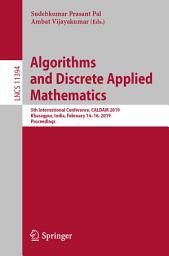 Icon image Algorithms and Discrete Applied Mathematics: 5th International Conference, CALDAM 2019, Kharagpur, India, February 14-16, 2019, Proceedings