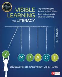 Icon image Visible Learning for Literacy, Grades K-12: Implementing the Practices That Work Best to Accelerate Student Learning