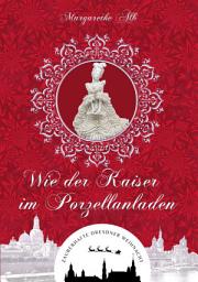 Icon image Wie der Kaiser im Porzellanladen: oder Nachts im Dresdner Zwinger, Ausgabe 2