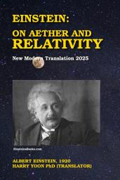 Icon image Einstein: On Aether and Relativity: New Modern Translation 2025