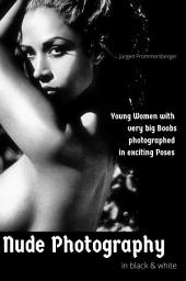 Icon image Nude photography in black and white: Young Women with very big Boobs photographed in exciting poses