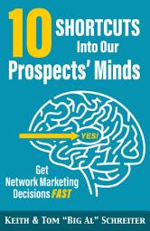 Icon image 10 Shortcuts Into Our Prospects’ Minds: Get Network Marketing Decisions Fast