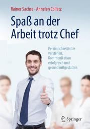 Icon image Spaß an der Arbeit trotz Chef: Persönlichkeitsstile verstehen, Kommunikation erfolgreich und gesund mitgestalten