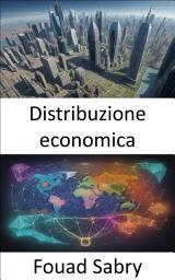 Icon image Distribuzione economica: Padroneggiare la distribuzione economica, orientarsi nell’allocazione della ricchezza per un mondo giusto