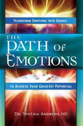 Icon image The Path of Emotions: Transform Emotions Into Energy to Achieve Your Greatest Potential