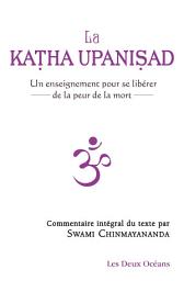 Icon image La Katha upanisad - Un enseignement pour se libérer de la peur de la mort