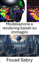 Icon image Modellazione e rendering basati su immagini: Esplorare il realismo visivo: tecniche di visione artificiale