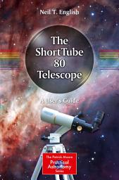 Icon image The ShortTube 80 Telescope: A User's Guide