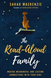 Icon image The Read-Aloud Family: Making Meaningful and Lasting Connections with Your Kids