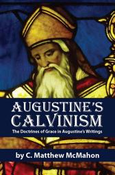 Icon image Augustine’s Calvinism: The Doctrines of Grace in Augustine’s Writings