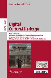 Icon image Digital Cultural Heritage: Final Conference of the Marie Skłodowska-Curie Initial Training Network for Digital Cultural Heritage, ITN-DCH 2017, Olimje, Slovenia, May 23–25, 2017, Revised Selected Papers