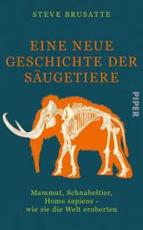 Icon image Eine neue Geschichte der Säugetiere: Mammut, Schnabeltier, Homo sapiens – wie sie die Welt eroberten