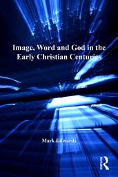 Icon image Image, Word and God in the Early Christian Centuries