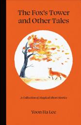 Icon image The Fox's Tower and Other Tales: A Collection of Magical Short Stories