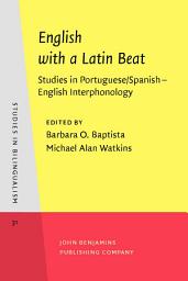 Icon image English with a Latin Beat: Studies in Portuguese/Spanish  English Interphonology